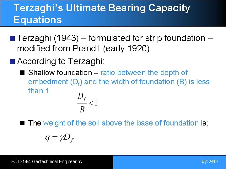 Terzaghi’s Ultimate Bearing Capacity Equations Terzaghi (1943) – formulated for strip foundation – modified