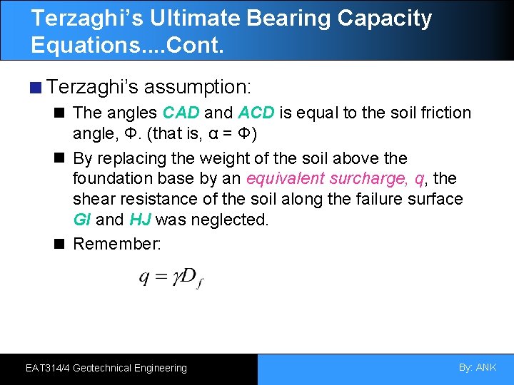 Terzaghi’s Ultimate Bearing Capacity Equations. . Cont. Terzaghi’s assumption: The angles CAD and ACD