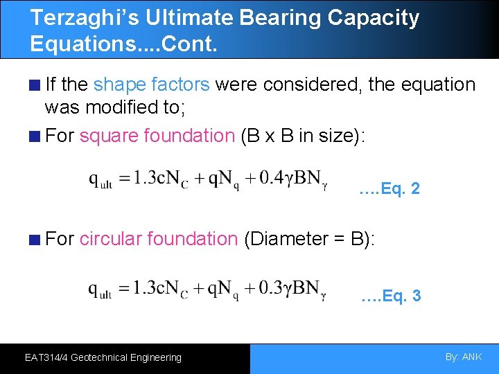 Terzaghi’s Ultimate Bearing Capacity Equations. . Cont. If the shape factors were considered, the