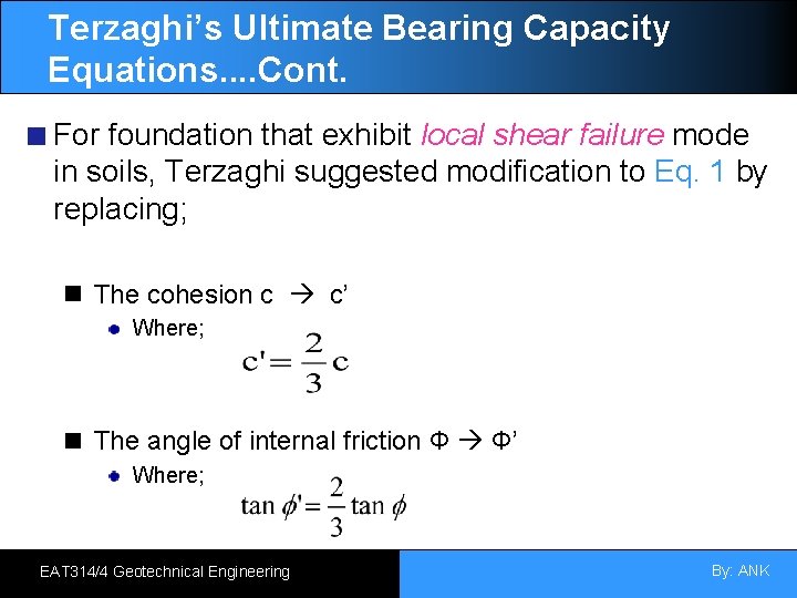 Terzaghi’s Ultimate Bearing Capacity Equations. . Cont. For foundation that exhibit local shear failure