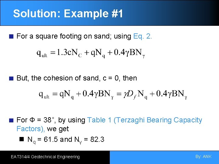 Solution: Example #1 For a square footing on sand; using Eq. 2. But, the