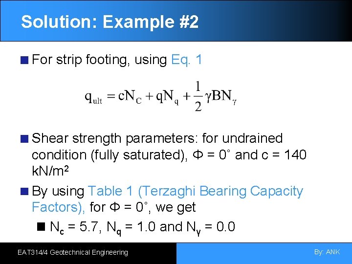 Solution: Example #2 For strip footing, using Eq. 1 Shear strength parameters: for undrained