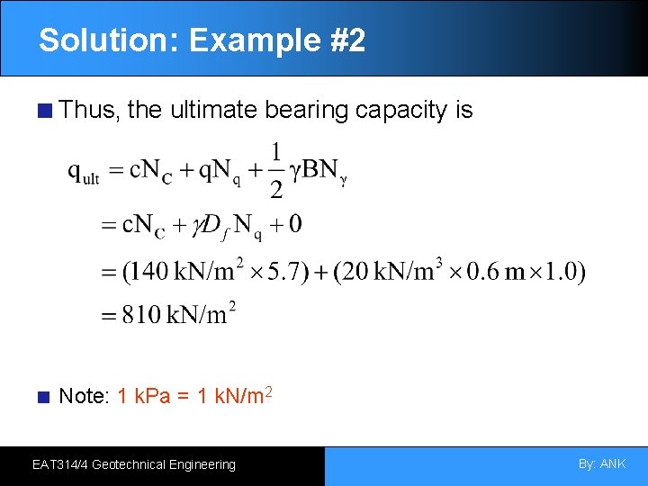 Solution: Example #2 Thus, the ultimate bearing capacity is Note: 1 k. Pa =