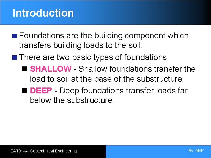 Introduction Foundations are the building component which transfers building loads to the soil. There
