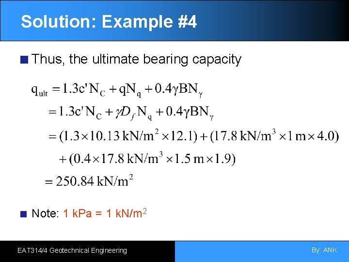 Solution: Example #4 Thus, the ultimate bearing capacity Note: 1 k. Pa = 1