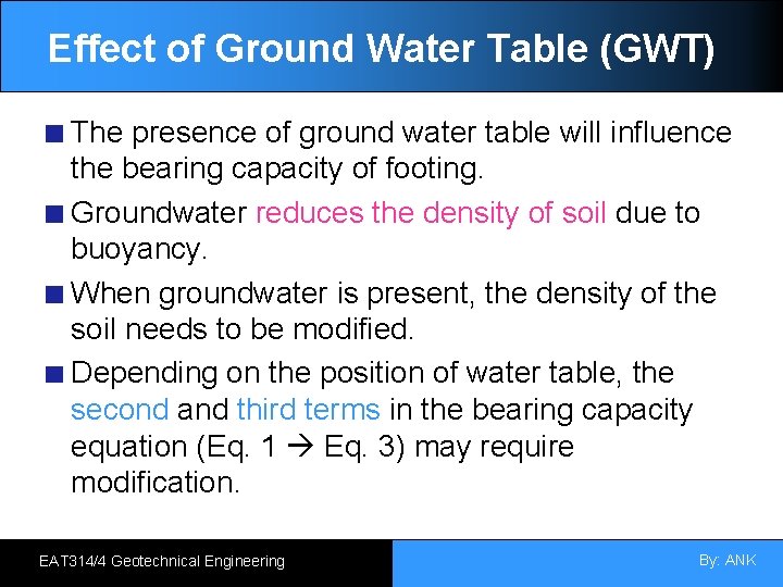 Effect of Ground Water Table (GWT) The presence of ground water table will influence