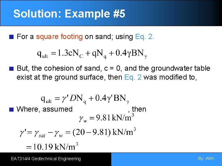 Solution: Example #5 For a square footing on sand; using Eq. 2. But, the
