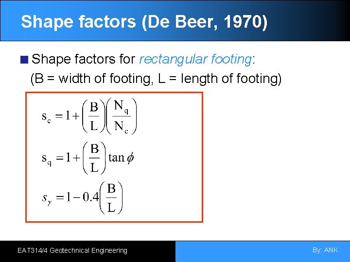 Shape factors (De Beer, 1970) Shape factors for rectangular footing: (B = width of