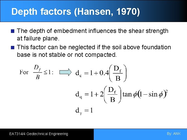 Depth factors (Hansen, 1970) The depth of embedment influences the shear strength at failure