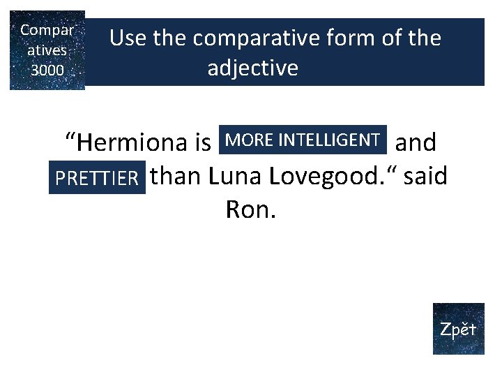Compar Use the comparative form of the atives 3000 adjective MORE INTELLIGENT “Hermiona is Compar Use the comparative form of the atives 3000 adjective MORE INTELLIGENT “Hermiona is