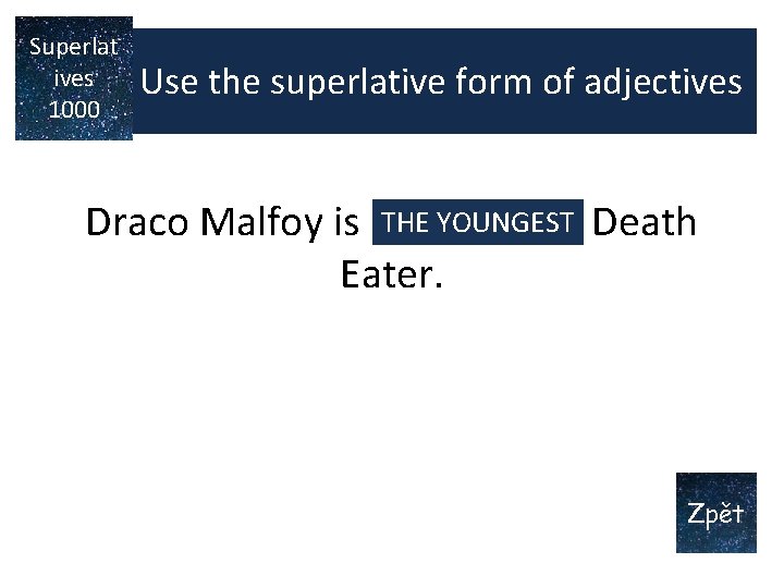 Superlat ives 1000 Use the superlative form of adjectives THE YOUNGEST Draco Malfoy is Superlat ives 1000 Use the superlative form of adjectives THE YOUNGEST Draco Malfoy is