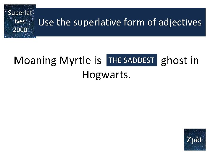 Superlat ives 2000 Use the superlative form of adjectives THE SADDEST Moaning Myrtle is Superlat ives 2000 Use the superlative form of adjectives THE SADDEST Moaning Myrtle is