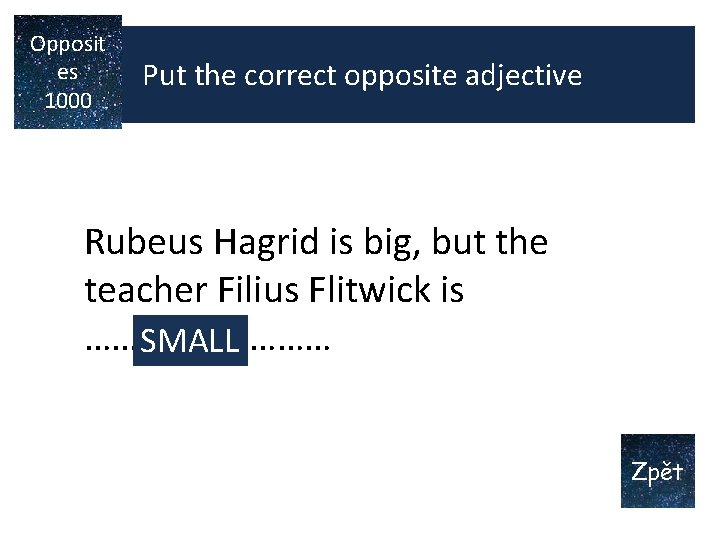 Opposit es 1000 Put the correct opposite adjective Rubeus Hagrid is big, but the Opposit es 1000 Put the correct opposite adjective Rubeus Hagrid is big, but the