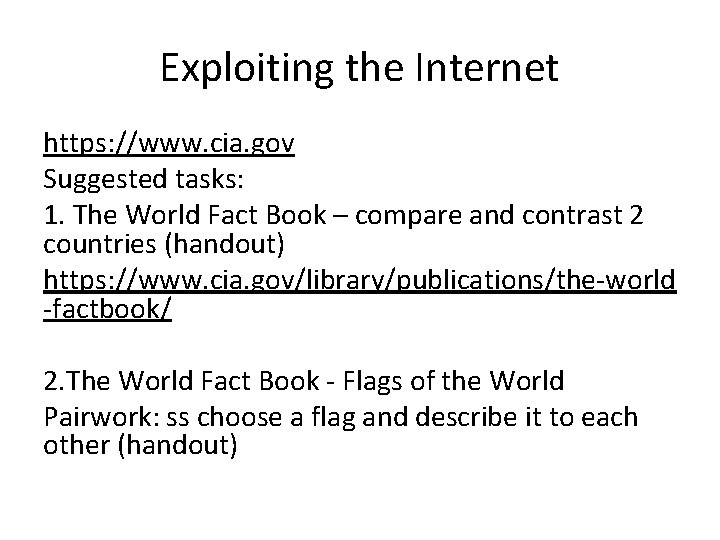 Exploiting the Internet https: //www. cia. gov Suggested tasks: 1. The World Fact Book