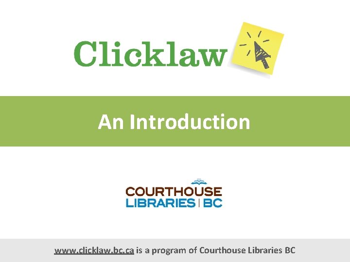 An Introduction www. clicklaw. bc. ca is a program of Courthouse Libraries BC 