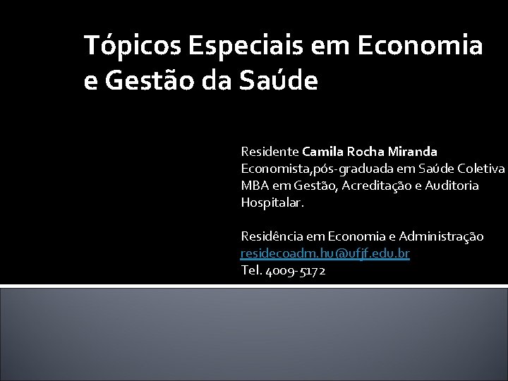 Tópicos Especiais em Economia e Gestão da Saúde Residente Camila Rocha Miranda Economista, pós-graduada