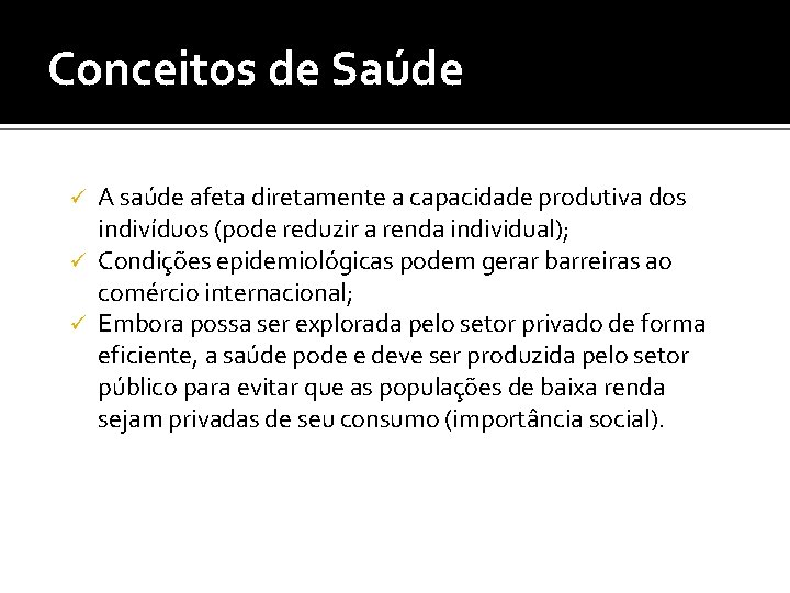 Conceitos de Saúde A saúde afeta diretamente a capacidade produtiva dos indivíduos (pode reduzir