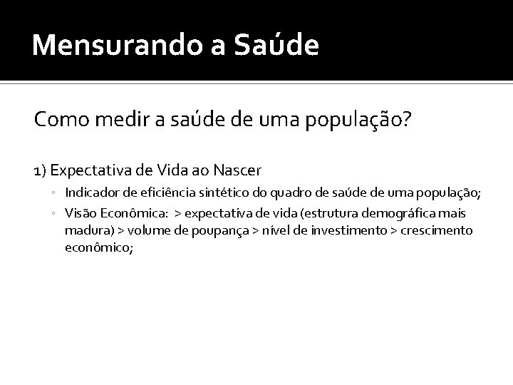 Mensurando a Saúde Como medir a saúde de uma população? 1) Expectativa de Vida