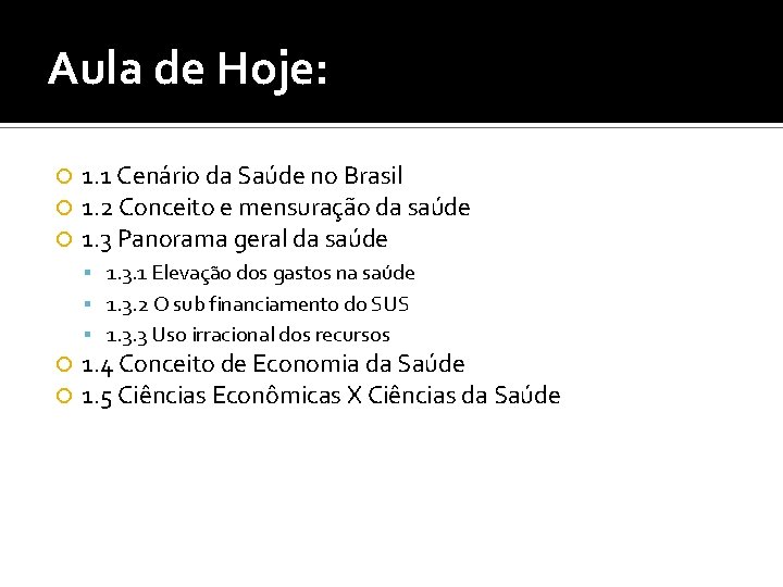 Aula de Hoje: 1. 1 Cenário da Saúde no Brasil 1. 2 Conceito e