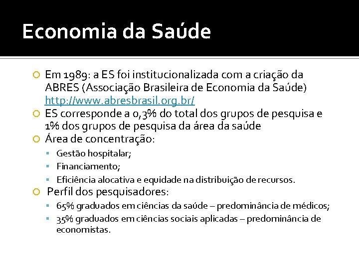 Economia da Saúde Em 1989: a ES foi institucionalizada com a criação da ABRES