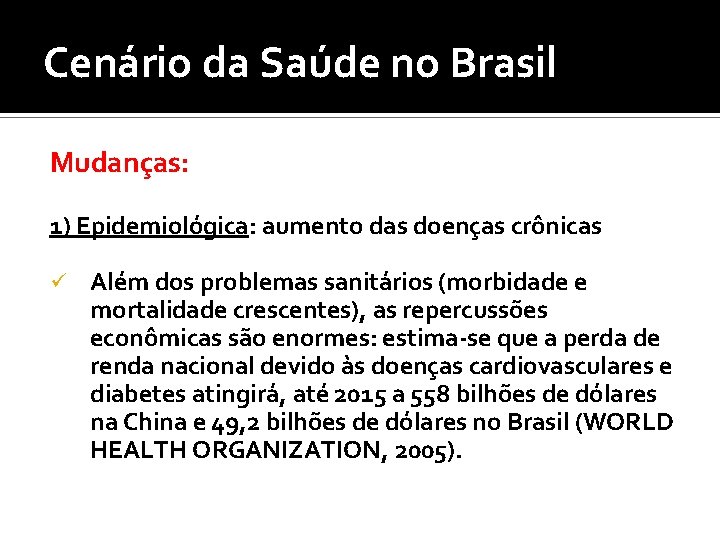 Cenário da Saúde no Brasil Mudanças: 1) Epidemiológica: aumento das doenças crônicas ü Além