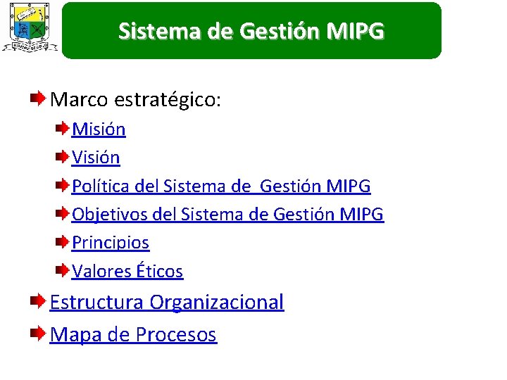 Sistema de Gestión MIPG Marco estratégico: Misión Visión Política del Sistema de Gestión MIPG