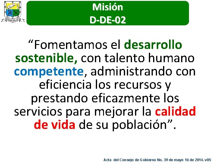 Misión D-DE-02 “Fomentamos el desarrollo sostenible, con talento humano competente, competente administrando con eficiencia