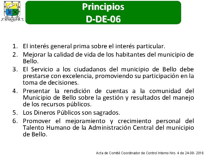 Principios D-DE-06 1. El interés general prima sobre el interés particular. 2. Mejorar la