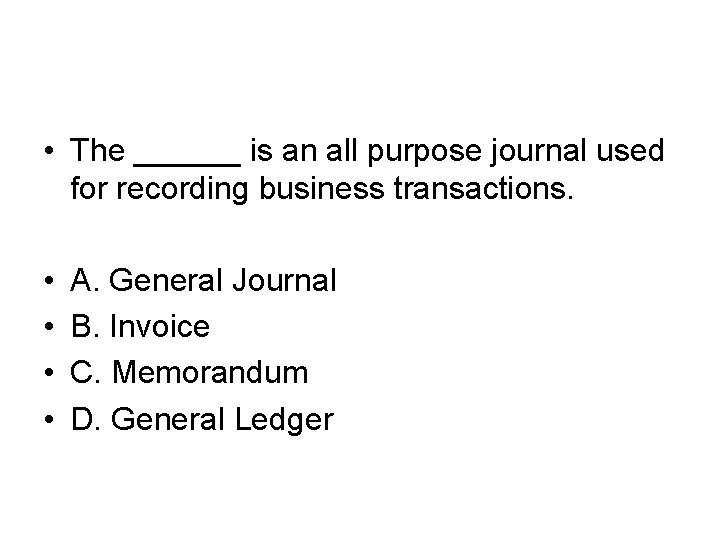  • The ______ is an all purpose journal used for recording business transactions.