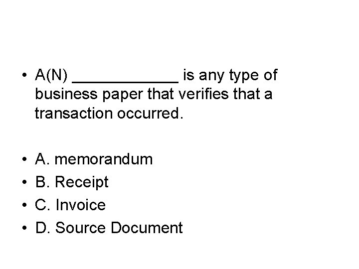  • A(N) ______ is any type of business paper that verifies that a