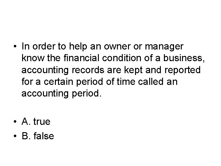  • In order to help an owner or manager know the financial condition