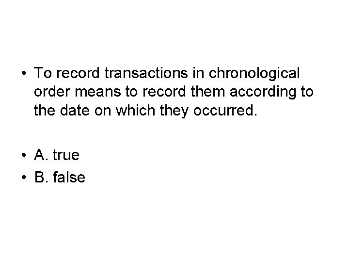  • To record transactions in chronological order means to record them according to