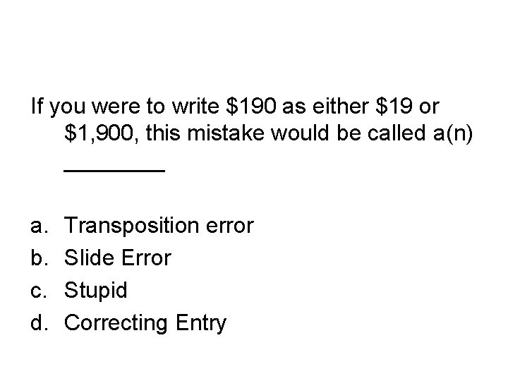 If you were to write $190 as either $19 or $1, 900, this mistake