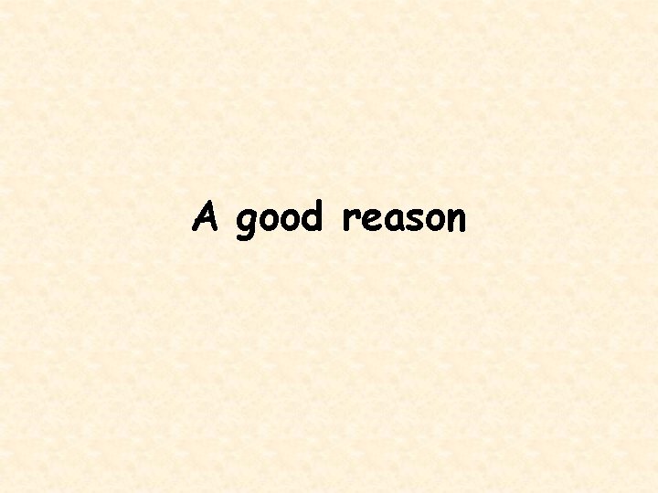 A good reason 