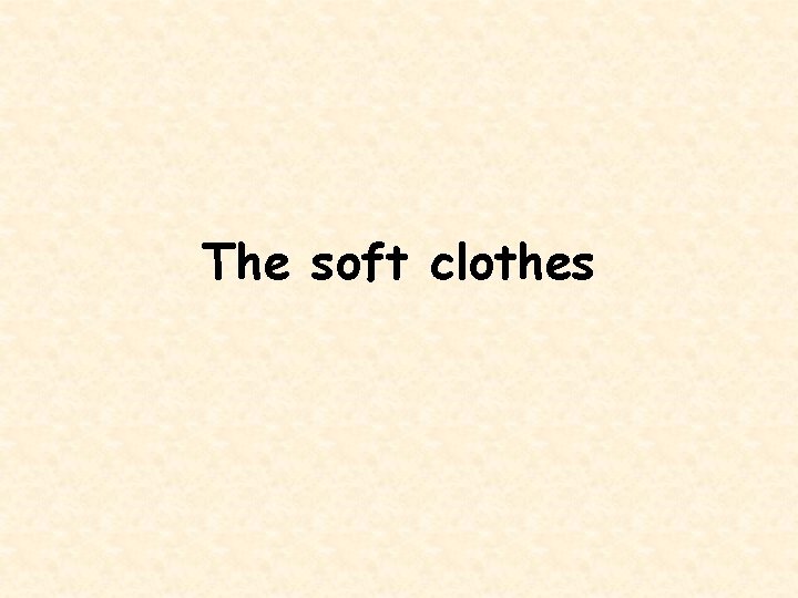 The soft clothes 
