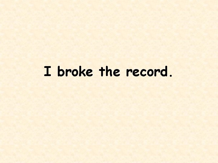 I broke the record. 