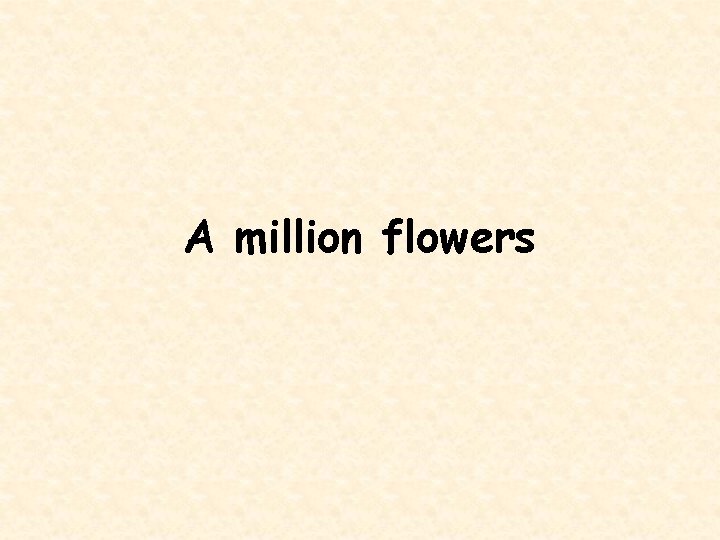 A million flowers 