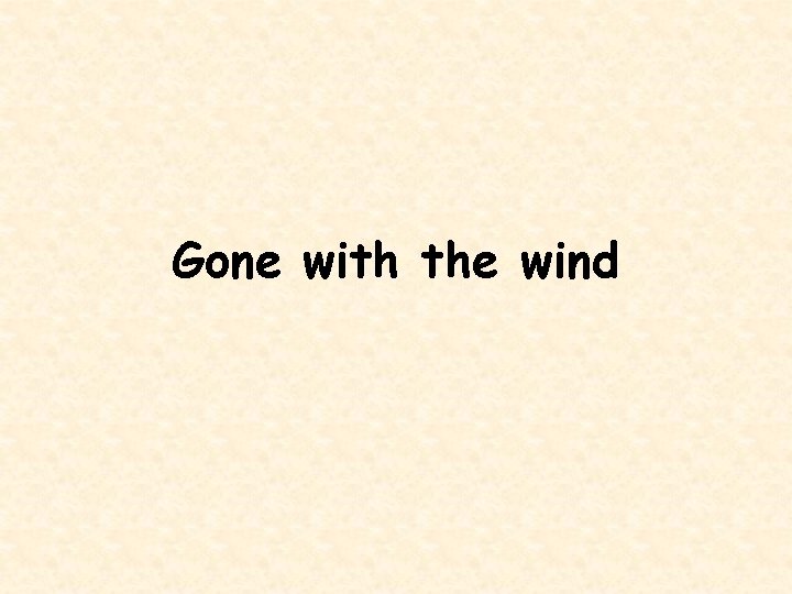Gone with the wind 