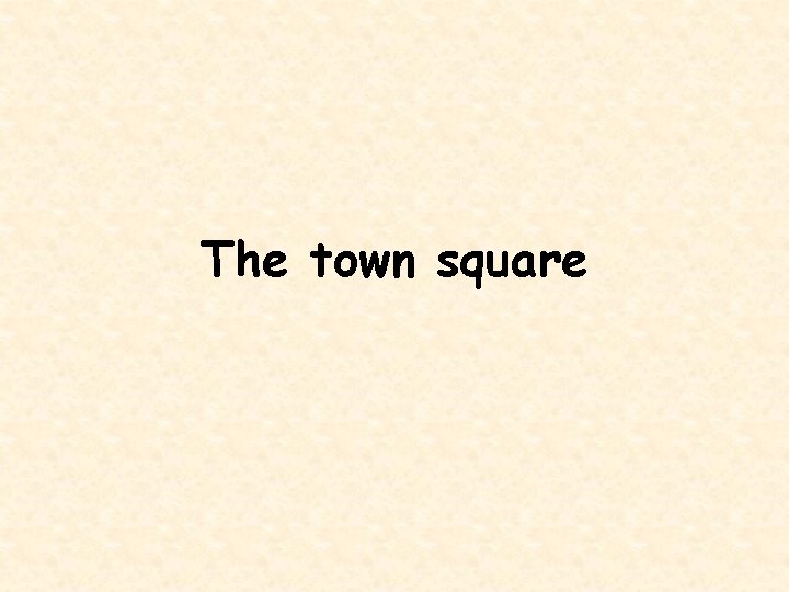The town square 