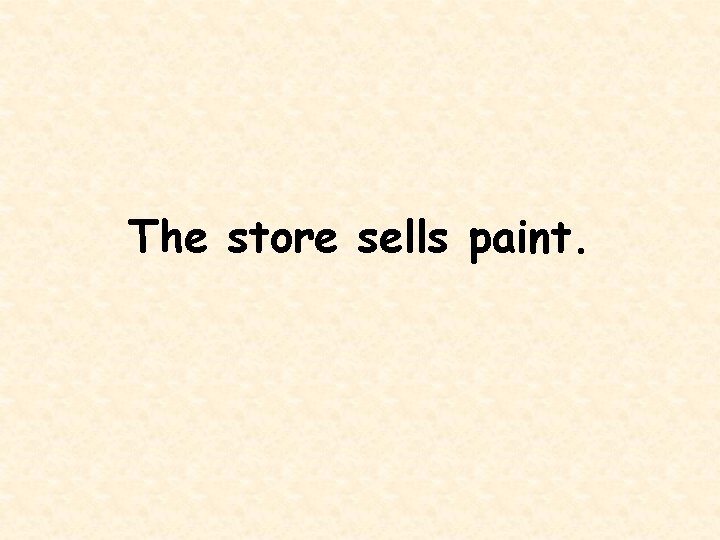 The store sells paint. 