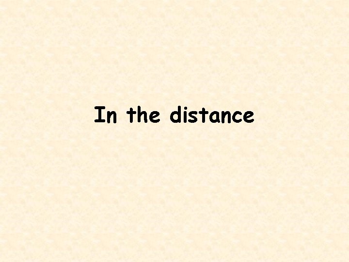 In the distance 