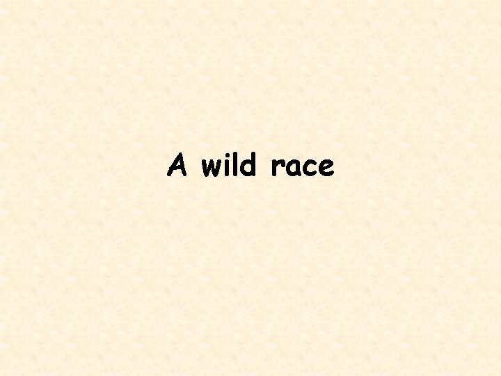 A wild race 