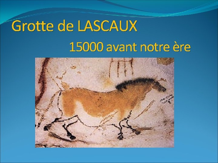 Grotte de LASCAUX 15000 avant notre ère 