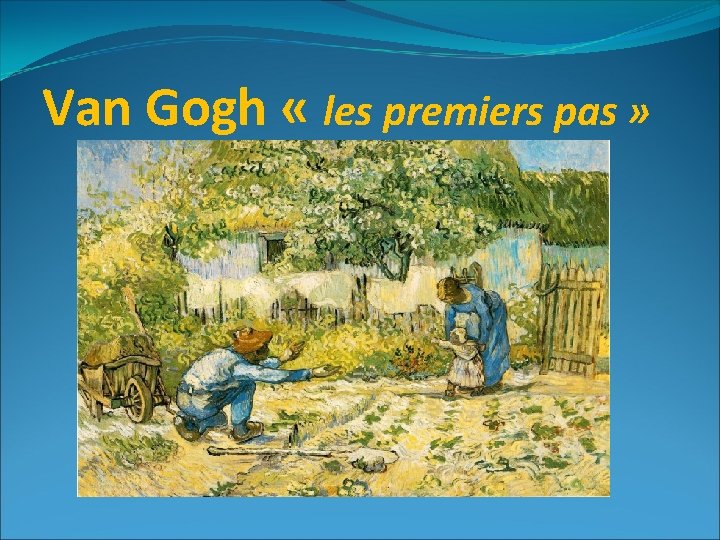 Van Gogh « les premiers pas » 