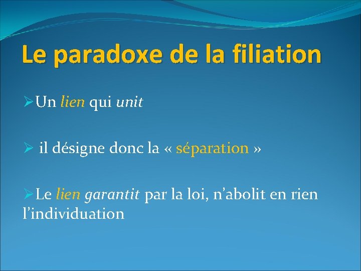 Le paradoxe de la filiation ØUn lien qui unit Ø il désigne donc la