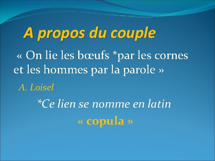  A propos du couple « On lie les bœufs *par les cornes et