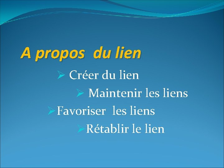  A propos du lien Ø Créer du lien Ø Maintenir les liens ØFavoriser
