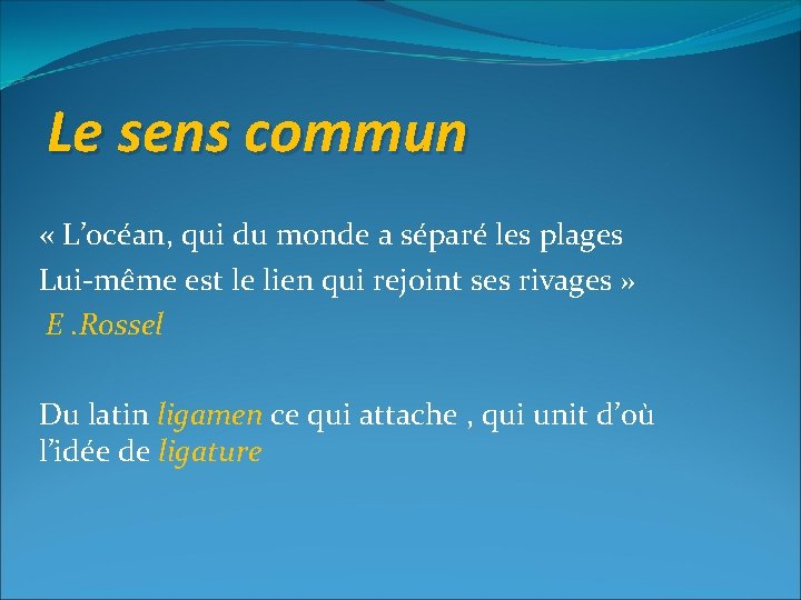 Le sens commun « L’océan, qui du monde a séparé les plages Lui-même est