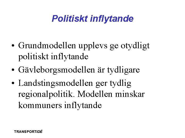 Politiskt inflytande • Grundmodellen upplevs ge otydligt politiskt inflytande • Gävleborgsmodellen är tydligare •