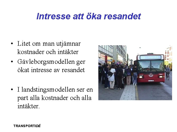 Intresse att öka resandet • Litet om man utjämnar kostnader och intäkter • Gävleborgsmodellen